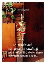 Le tradizioni sui paladini carolingi e la consacrazione di Guido del Piceno, imperatore romano (889-894)