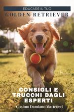 Educare il tuo golden retriever. Consigli e trucchi dagli esperti