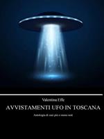 Avvistamenti UFO in Toscana. Antologia di casi più o meno noti