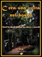 C'era una volta nel bosco. Dieci favole di animali tra alberi e ruscelli