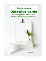 Obiettivo verde. Le emergenze ambientali e le sfide del nuovo giornalismo