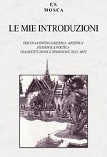 Le mie introduzioni. Per una continua ricerca artistica filosofica poetica tra destituzione e sparizione dell'arte