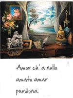 Amor ch'a nullo amato amar perdona