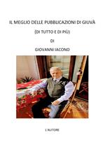 Il meglio delle pubblicazioni di Giuvà. (Di tutto e di più)