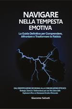 Navigare nella tempesta emotiva. La guida definitiva per comprendere, affrontare e trasformare la rabbia