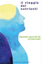 Il viaggio dei nutrienti. Esplorando i segreti del cibo nel corpo umano