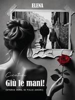 Giù le mani! (Storie vere, di falsi amori). Elena