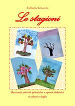 Le stagioni. Racconti, attività pittoriche e spunti didattici su alberi e foglie