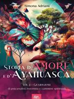 Storia d'amore e d'ayahuasca. Vol. 1: Storia d'amore e d'ayahuasca