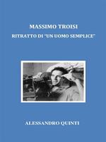 Massimo Troisi. Ritratto di «un uomo semplice»