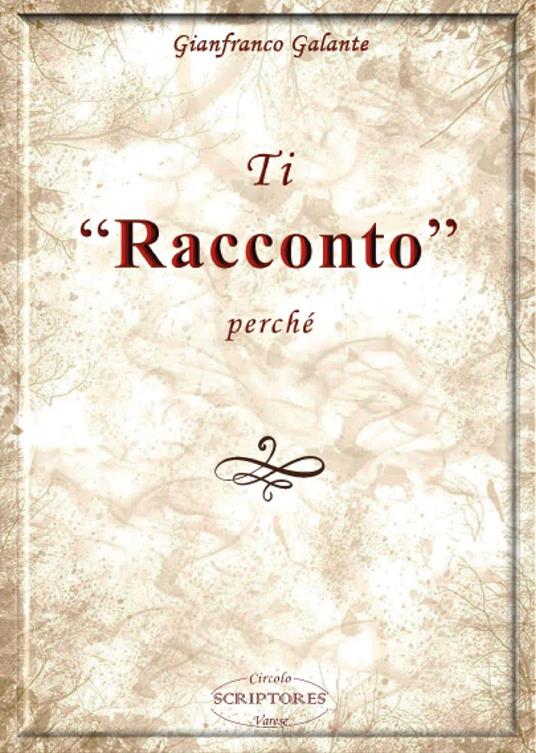 Ti «racconto» perché - Gianfranco Galante - copertina