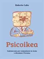 Psicoikea. Vademecum per (s)montarsi la testa e diventare persona