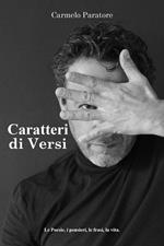 Caratteri di versi. Le poesie, i pensieri, le frasi, la vita