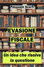 Evasione fiscale. Un'idea che risolve la questione