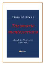 Dizionario montessoriano. Il metodo Montessori in 180 voci