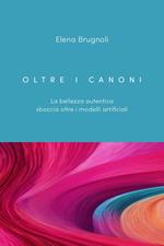 Oltre i canoni. La bellezza autentica sboccia oltre i modelli artificiali