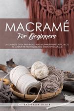 Macramé for beginners. A complete guide with basics and beginner-friendly projects to master the techniques and knots of macramè