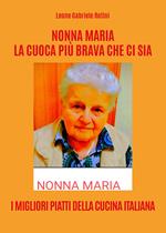 Nonna Maria, la cuoca più brava che ci sia. I migliori piatti della cucina italiana