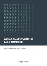 Guida agli incentivi alle imprese. PR FESR Sicilia 2021-2027