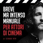 Breve ma intenso manuale per attori di cinema