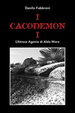 I cacodemoni. L'atroce agonia di Aldo Moro