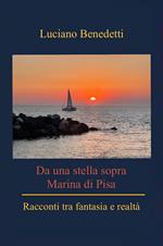 Da una stella sopra Marina di Pisa. Racconti tra fantasia e reltà