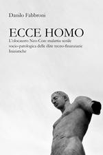 Ecce homo. L’olocausto Neo-Con: malattia senile socio-patologica delle élite tecno-finanziarie iniziatiche