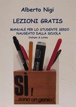 Lezioni gratis. Manuale per lo studente serio nauseato dalla scuola. Italiano e latino