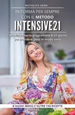 In forma per sempre con il metodo Intensive 21. Il rivoluzionario programma di 21 giorni per perdere peso in modo sano