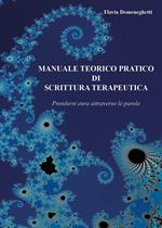 Manuale teorico pratico di scrittura terapeutica. Prendersi cura attraverso le parole