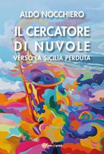 Il cercatore di nuvole. Verso la Sicilia perduta