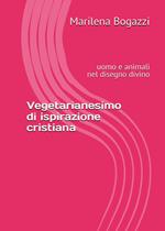 Vegetarianesimo di ispirazione cristiana. Uomo e animali nel disegno divino