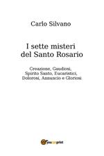 I sette misteri del Santo Rosario. Creazione, gaudiosi, Spirito Santo, eucaristici, dolorosi, annuncio e gloriosi