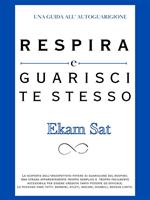 Respira e guarisci te stesso. Una guida all'autoguarigione