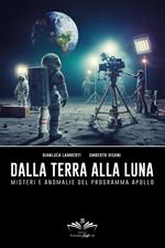 Dalla Terra alla Luna. Misteri e anomalie del programma Apollo