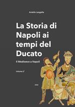 La storia di Napoli ai tempi del Ducato. Il Medioevo a Napoli. Vol. 2