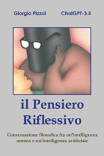 Il pensiero riflessivo. Conversazione filosofica fra un'intelligenza umana e un'intelligenza artificiale