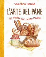 L'arte del pane. 50 ricette con lievito madre