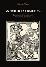 Astrologia ermetica. Le vere cause dei grandi eventi della vita nel tema natale