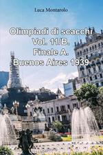 Olimpiadi di scacchi. Vol. 11/B: Finale A. Buenos Aires 1939