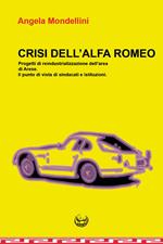 Crisi dell'Alfa Romeo. Progetti di reindustrializzazione dell'area di Arese. Il punto di vista di sindacati e istituzioni