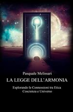 La legge dell'armonia. Esplorando le connessioni tra etica coscienza e universo