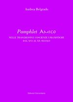 Pamphlet amico nelle trasgressive coscienze umanistiche dal XVI al XX secolo