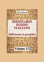 Dizionario egizio-italiano. 12000 lemmi in geroglifico. Vol. 1