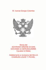 Storia del Sovrano Ordine di San Giovanni di Gerusalemme Cavalieri di Malta. Adattamento in italiano del libro del Col. C.L.T. Pichel