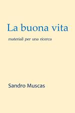 La buona vita. Materiali per una ricerca