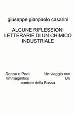 Alcune riflessioni letterarie di un chimico industriale. Donne e poeti. Un viaggio con l'immaginifico. Un cantore della Bassa