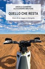 Quello che resta. Diario di un viaggio in Mongolia