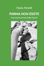 Parma non esiste. Una storia prima della Storia