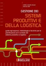 Gestione dei sistemi produttivi e della logistica. Guida agli approcci, metodologie e tecniche per la pianificazione ed il controllo del sistema produttivo e logistico
